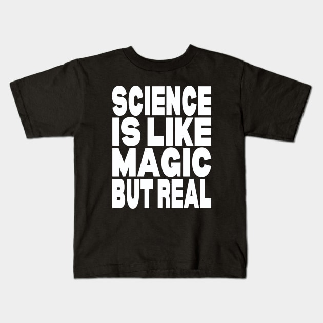 Science is like magic but real Kids T-Shirt by Evergreen Tee